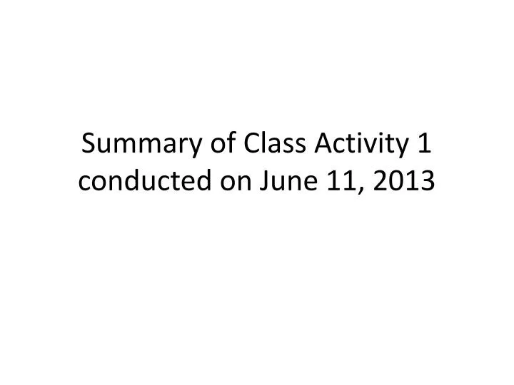 summary of class activity 1 conducted on june 11 2013