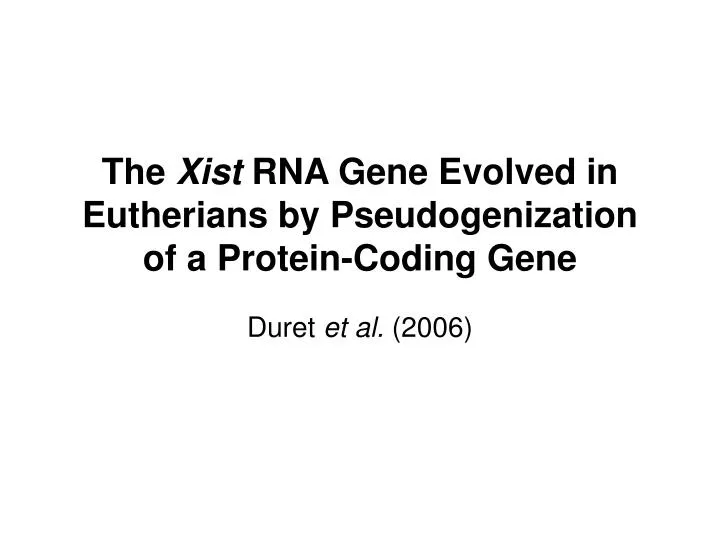 the xist rna gene evolved in eutherians by pseudogenization of a protein coding gene
