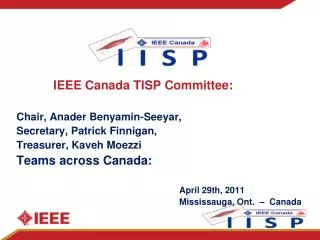 IEEE Canada TISP Committee: Chair, Anader Benyamin-Seeyar, Secretary, Patrick Finnigan,