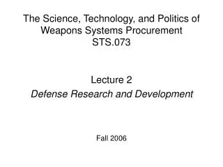 Lecture 2 Defense Research and Development Fall 2006