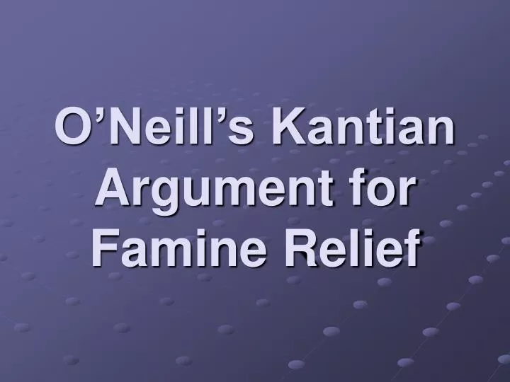 o neill s kantian argument for famine relief