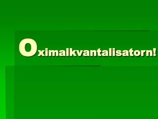 o ximalkvantalisatorn