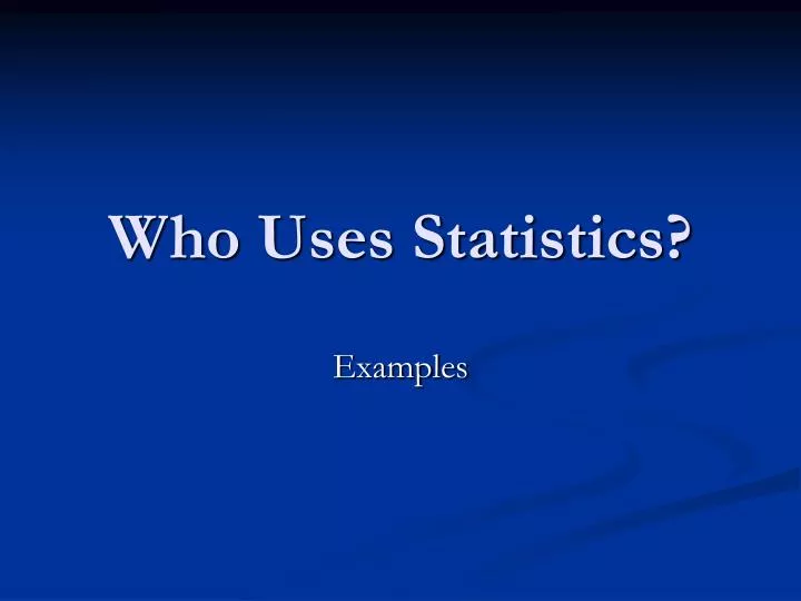 who uses statistics