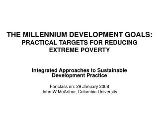 THE MILLENNIUM DEVELOPMENT GOALS: PRACTICAL TARGETS FOR REDUCING EXTREME POVERTY