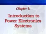 Chapter 1: Introduction to Power Electronics Systems - slide 1