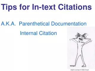 Tips for In-text Citations A.K.A. Parenthetical Documentation 		Internal Citation