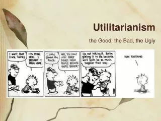 utilitarianism the good the bad the ugly