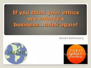 If you think your ethics are nobody's business...think again!