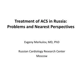 Treatment of ACS in Russia: Problems and Nearest Perspectives