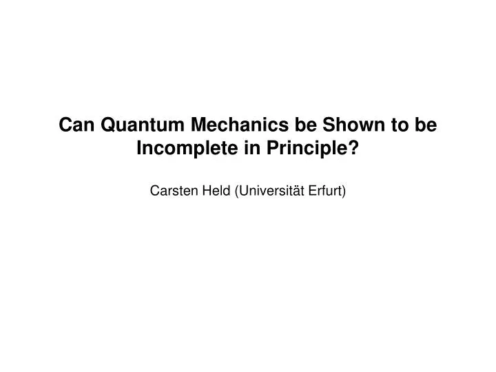 can quantum mechanics be shown to be incomplete in principle carsten held universit t erfurt