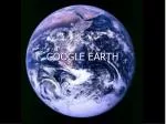 GOOGLE EARTH - slide 1