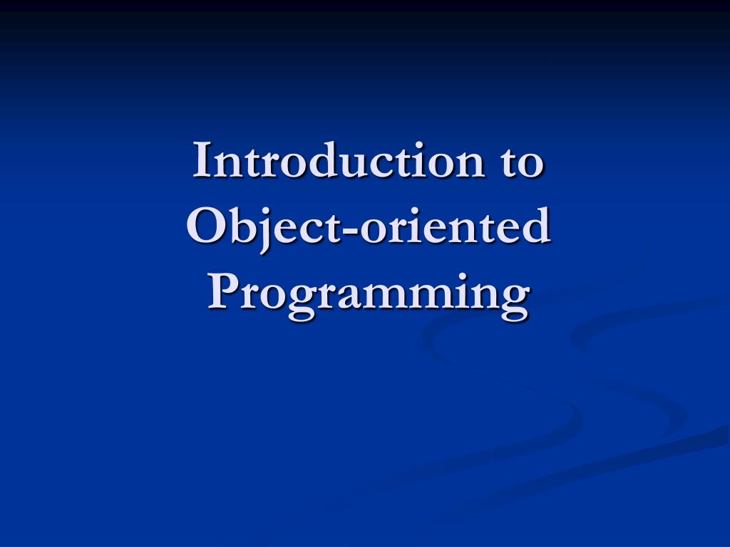 PPT - Introduction to Object-oriented Programming PowerPoint ...