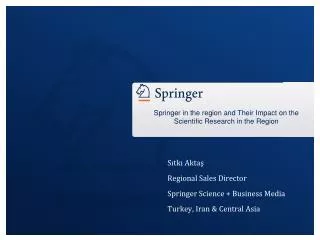 S?tk? Akta? Regional Sales Director Springer Science + Business Media Turkey, Iran &amp; Central Asia