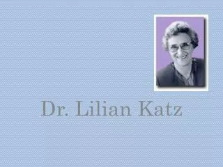 Dr. Lilian Katz