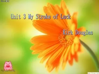 Unit 3 My Stroke of Luck Kirk Douglas