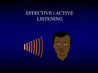 EFFECTIVE / ACTIVE LISTENING