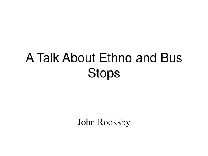 a talk about ethno and bus stops