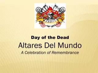 Day of the Dead Altares Del Mundo A Celebration of Remembrance