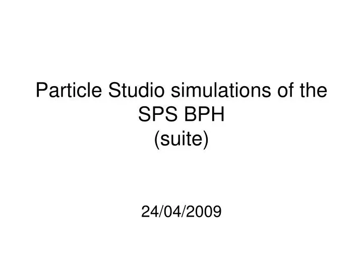 particle studio simulations of the sps bph suite