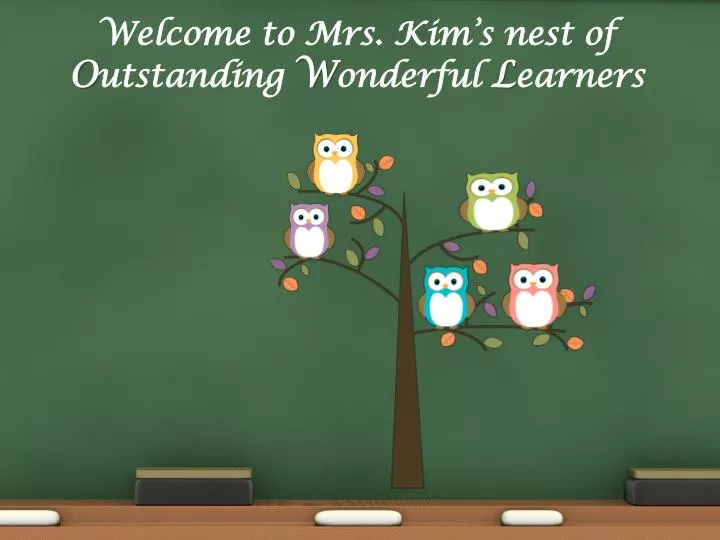 welcome to mrs kim s nest of o utstanding w onderful l earners