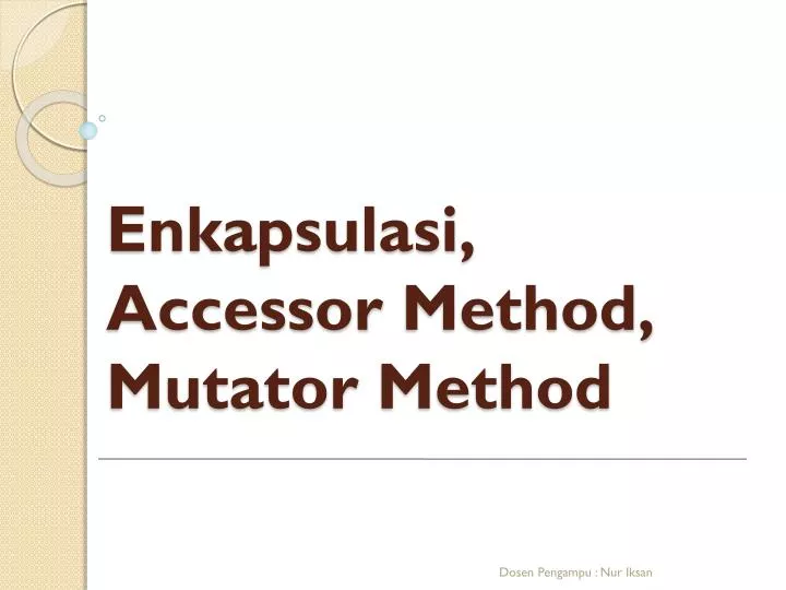 enkapsulasi accessor method mutator method