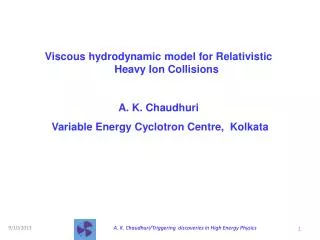Viscous hydrodynamic model for Relativistic Heavy Ion Collisions A. K. Chaudhuri