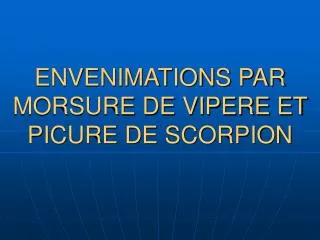 envenimations par morsure de vipere et picure de scorpion