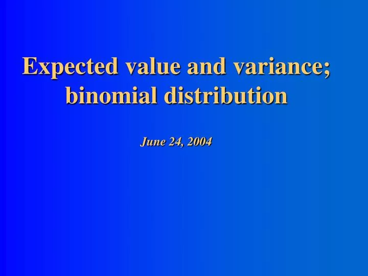expected value and variance binomial distribution june 24 2004
