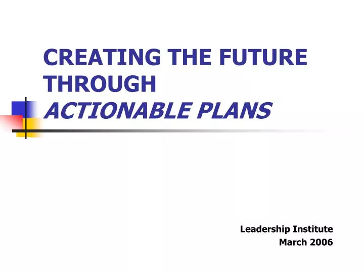 creating the future through actionable plans