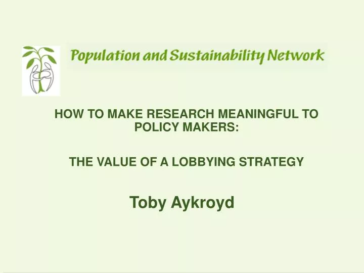 how to make research meaningful to policy makers the value of a lobbying strategy