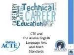 CTE and The Alaska English Language Arts and Math Standards - slide 1