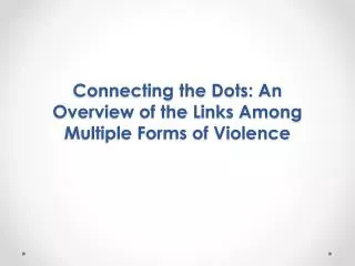 Connecting the Dots: An Overview of the Links Among Multiple Forms of Violence