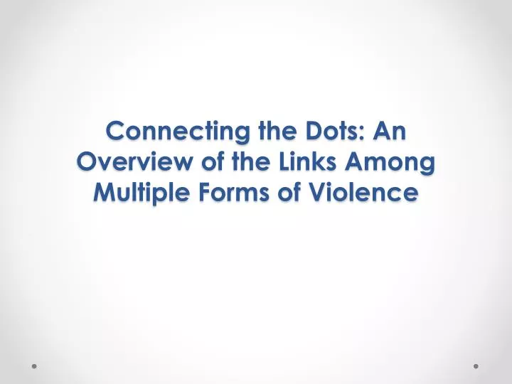 connecting the dots an overview of the links among multiple forms of violence