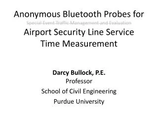 Darcy Bullock, P.E. Professor School of Civil Engineering Purdue University