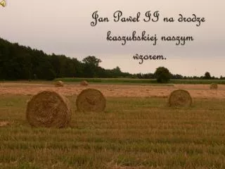 Jan Paweł II na drodze kaszubskiej naszym wzorem.