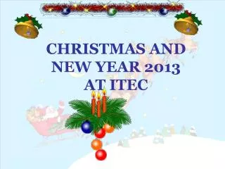 CHRISTMAS AND NEW YEAR 2013 AT ITEC