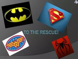 To The Rescue!