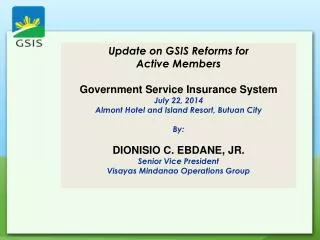 Update on GSIS Reforms for Active Members Government Service Insurance System July 22, 2014