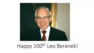 Happy 100 th Leo Beranek!