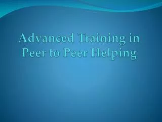 Advanced Training in Peer to Peer Helping