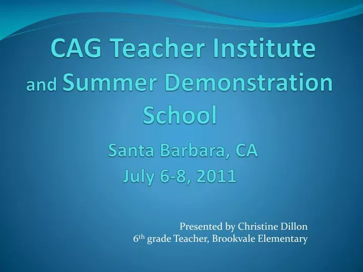cag teacher institute and summer demonstration school santa barbara ca july 6 8 2011