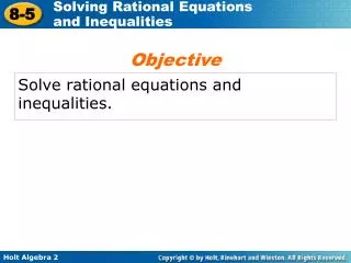 Solve rational equations and inequalities.