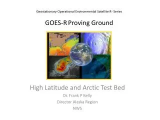 Geostationary Operational Environmental Satellite R- Series GOES-R Proving Ground