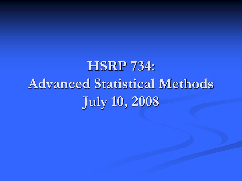 PPT - HSRP 734: Advanced Statistical Methods July 10, 2008 PowerPoint ...