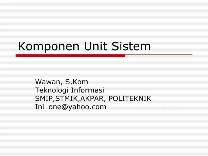 komponen unit sistem