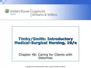 Timby/Smith: Introductory Medical-Surgical Nursing, 10/e