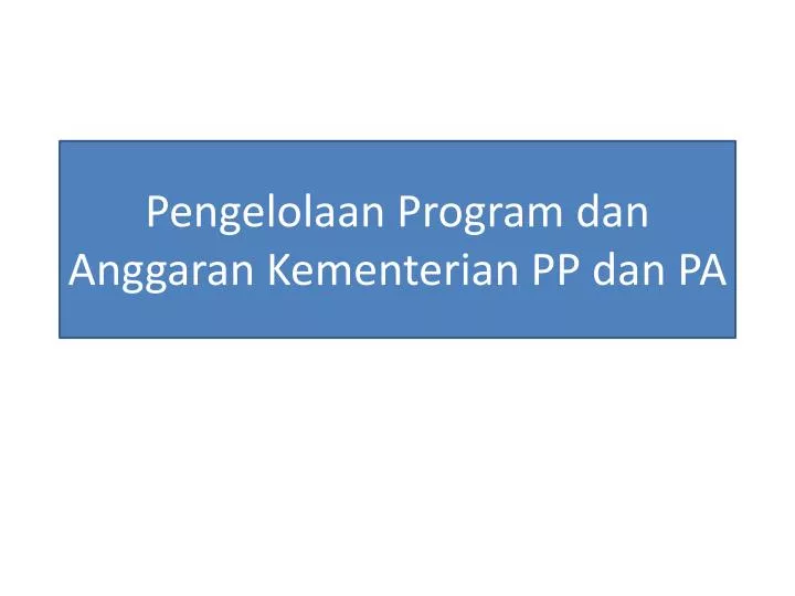 pengelolaan program dan anggaran kementerian pp dan pa