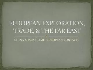 EUROPEAN EXPLORATION, TRADE, &amp; THE FAR EAST