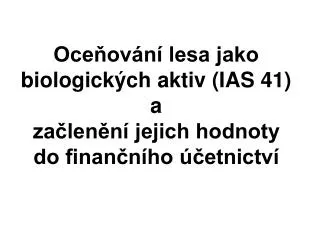 oce ov n lesa jako biologick ch aktiv ias 41 a za len n jejich hodnoty do finan n ho etnictv