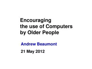 Encouraging the use of Computers by Older People